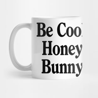 Be Cool Hunny Bunny Quote Mug